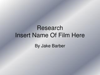 Research Insert Name Of Film Here