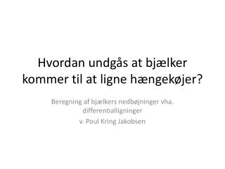 Hvordan undgås at bjælker kommer til at ligne hængekøjer?