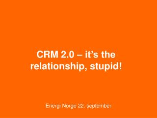 CRM 2.0 – it’s the relationship, stupid!