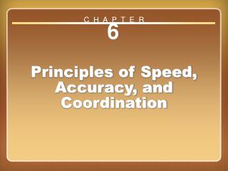 Chapter 6 Principles of Speed, Accuracy, and Coordination