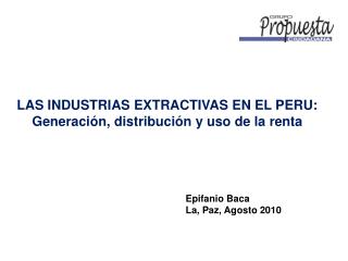 LAS INDUSTRIAS EXTRACTIVAS EN EL PERU: Generación, distribución y uso de la renta