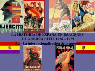 LA HISTORIA DE ESPAÑA EN IMÁGENES LA GUERRA CIVIL 1936 – 1939