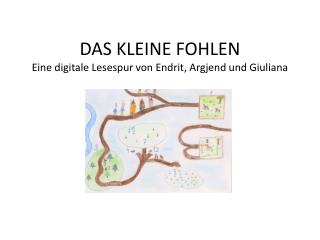 DAS KLEINE FOHLEN Eine digitale Lesespur von Endrit, Argjend und Giuliana