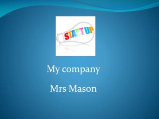 My company Mrs Mason