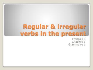 Regular &amp; irregular verbs in the present