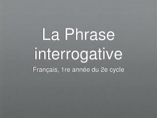 La Phrase interrogative