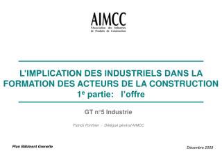 GT n°5 Industrie Patrick Ponthier - Délégué général AIMCC