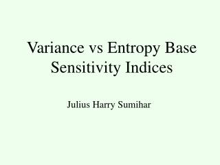 Variance vs Entropy Base Sensitivity Indices