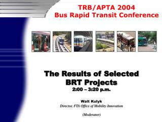 The Results of Selected BRT Projects 2:00 – 3:20 p.m. Walt Kulyk