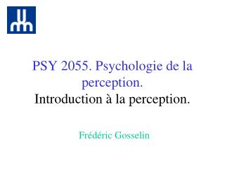 PSY 2055. Psychologie de la perception. Introduction à la perception.