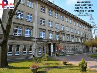 Wojewódzki Specjalistyczny Szpital im. M. Pirogowa w Łodzi 90-531 Łódź ul. Wólczańska 191/195