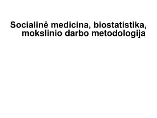 Socialinė medicina, biostatistika, mokslinio darbo metodologija