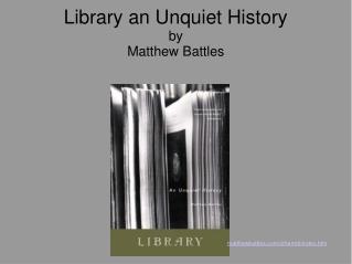 Library an Unquiet History by Matthew Battles