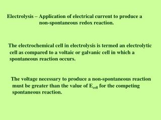 The electrochemical cell in electrolysis is termed an electrolytic