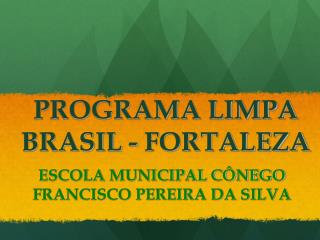 PROGRAMA LIMPA BRASIL - FORTALEZA
