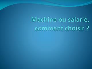 Machine ou salarié, comment choisir ?