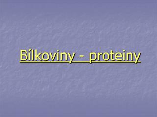 Bílkoviny - proteiny