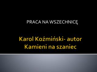 Karol Koźmiński- autor Kamieni na szaniec