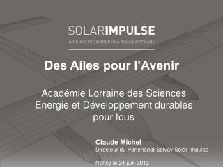 Claude Michel Directeur du Partenariat Solvay Solar Impulse Nancy le 24 juin 2012
