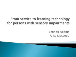 From service to learning technology for persons with sensory impairments