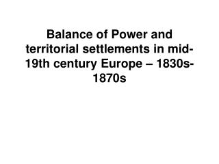 Balance of Power and territorial settlements in mid-19th century Europe – 18 3 0s-1870s