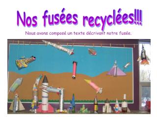 Nos fusées recyclées!!!