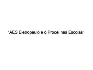 “AES Eletropaulo e o Procel nas Escolas ”