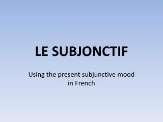 LE SUBJONCTIF