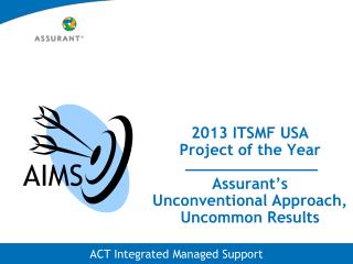 2013 ITSMF USA Project of the Year Assurant’s Unconventional Approach, Uncommon Results