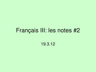Fran çais III: les notes #2