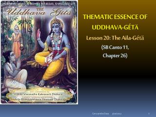 THEMATIC ESSENCE OF UDDHAVA-GÉT Ä Lesson 20: The Aila-G étä (SB Canto 11, Chapter 26)