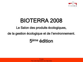 BIOTERRA 2008 Le Salon des produits écologiques, de la gestion écologique et de l’environnement.