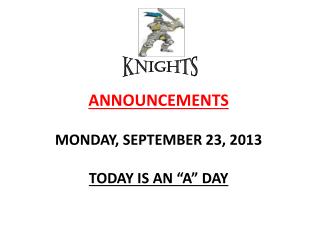 ANNOUNCEMENTS MONDAY, SEPTEMBER 23, 2013 TODAY IS AN “A” DAY
