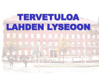 TERVETULOA LAHDEN LYSEOON