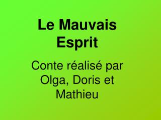 Le Mauvais Esprit Conte réalisé par Olga, Doris et Mathieu