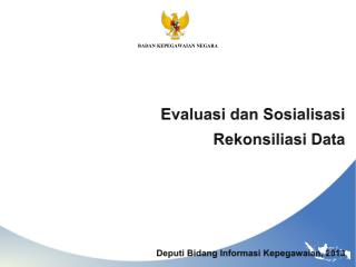 Evaluasi dan Sosialisasi Rekonsiliasi Data Deputi Bidang Informasi Kepegawaian , 2013