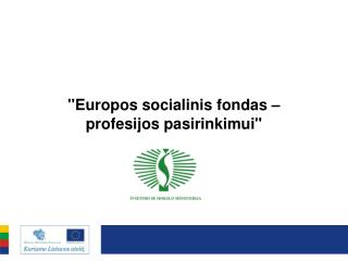 &quot;Europos socialinis fondas – profesijos pasirinkimui&quot;