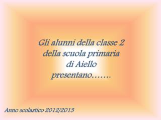 Gli alunni della classe 2 della scuola primaria d i Aiello p resentano…… .