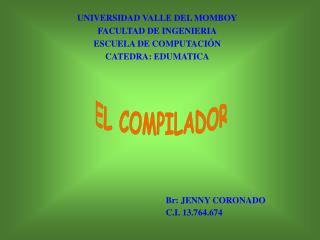 UNIVERSIDAD VALLE DEL MOMBOY FACULTAD DE INGENIERIA ESCUELA DE COMPUTACIÓN CATEDRA: EDUMATICA