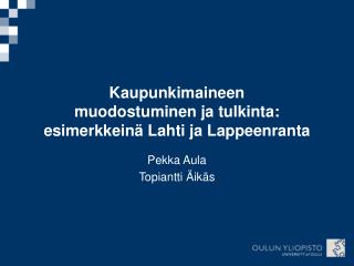 Kaupunkimaineen muodostuminen ja tulkinta: esimerkkeinä Lahti ja Lappeenranta