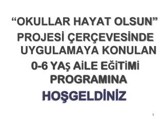 “OKULLAR HAYAT OLSUN” PROJESİ ÇERÇEVESİNDE UYGULAMAYA KONULAN 0-6 YAŞ AİLE EĞİTİMİ PROGRAMINA