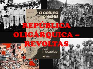 REPÚBLICA OLIGÁRQUICA – REVOLTAS