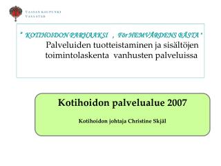 Kotihoidon palvelualue 2007 Kotihoidon johtaja Christine Skjäl