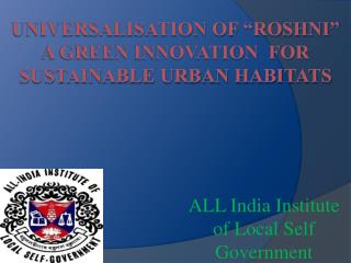 Universalisation of “Roshni” a Green INNOVATION FOR Sustainable urban HABITATS