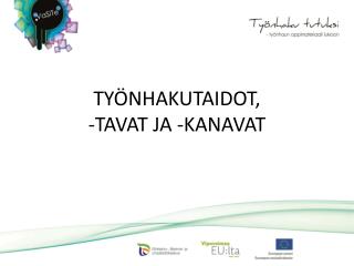 TYÖNHAKUTAIDOT, -TAVAT JA -KANAVAT