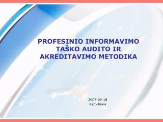 PROFESINIO INFORMAVIMO TAŠKO AUDITO IR AKREDITAVIMO METODIKA