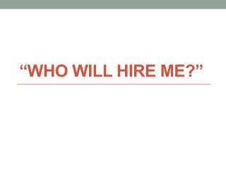 “Who Will Hire Me?”
