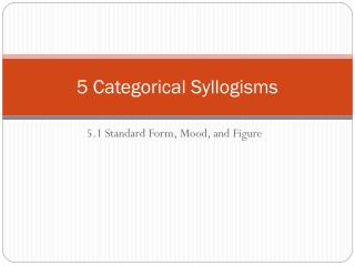 5 Categorical Syllogisms