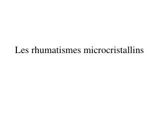 Les rhumatismes microcristallins