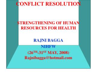 CONFLICT RESOLUTION STRENGTHENING OF HUMAN RESOURCES FOR HEALTH RAJNI BAGGA NIHFW